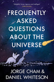 Front cover of the book 'Frequently Asked Questions About The Universe' by Whiteson, Daniel & Cham, Jorge.