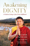 Front cover of the book 'Awakening Dignity: A Guide to Living a Life of Deep Fulfillment' by Rinpoche, Phakchok.