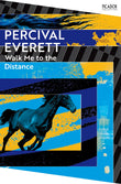 Front cover of the book 'Walk Me to the Distance' by Percival Everett.
