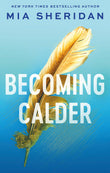 Front cover of the book 'Becoming Calder: A forbidden friends-to-lovers romance (Acadia Doulogy)' by Mia Sheridan.