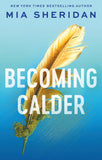 Front cover of the book 'Becoming Calder: A forbidden friends-to-lovers romance (Acadia Doulogy)' by Mia Sheridan.