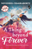 Front cover of the book 'A Thing Beyond Forever' by Novoneel Chakraborty.