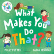 Front cover of the book 'Bloomsbury Education What Makes You Do That? A Lets Talk picture book to help children understand their behaviour and em' by Molly Potter.