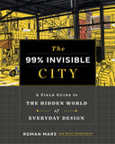 Front cover of the book 'The 99% Invisible City: A Field Guide to the Hidden World of Everyday Design' by Roman Mars.
