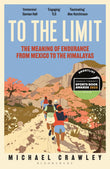 Front cover of the book 'To the Limit: The Meaning of Endurance from Mexico to the Himalayas' by Michael Crawley.