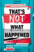Front cover of the book 'Thats Not What Happened' by Kody Keplinger.