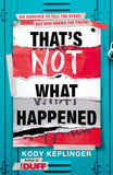 Front cover of the book 'Thats Not What Happened' by Kody Keplinger.