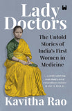 Front cover of the book 'Lady Doctors: The Untold Stories of India's First Women in Medicine' by Kavitha Rao.