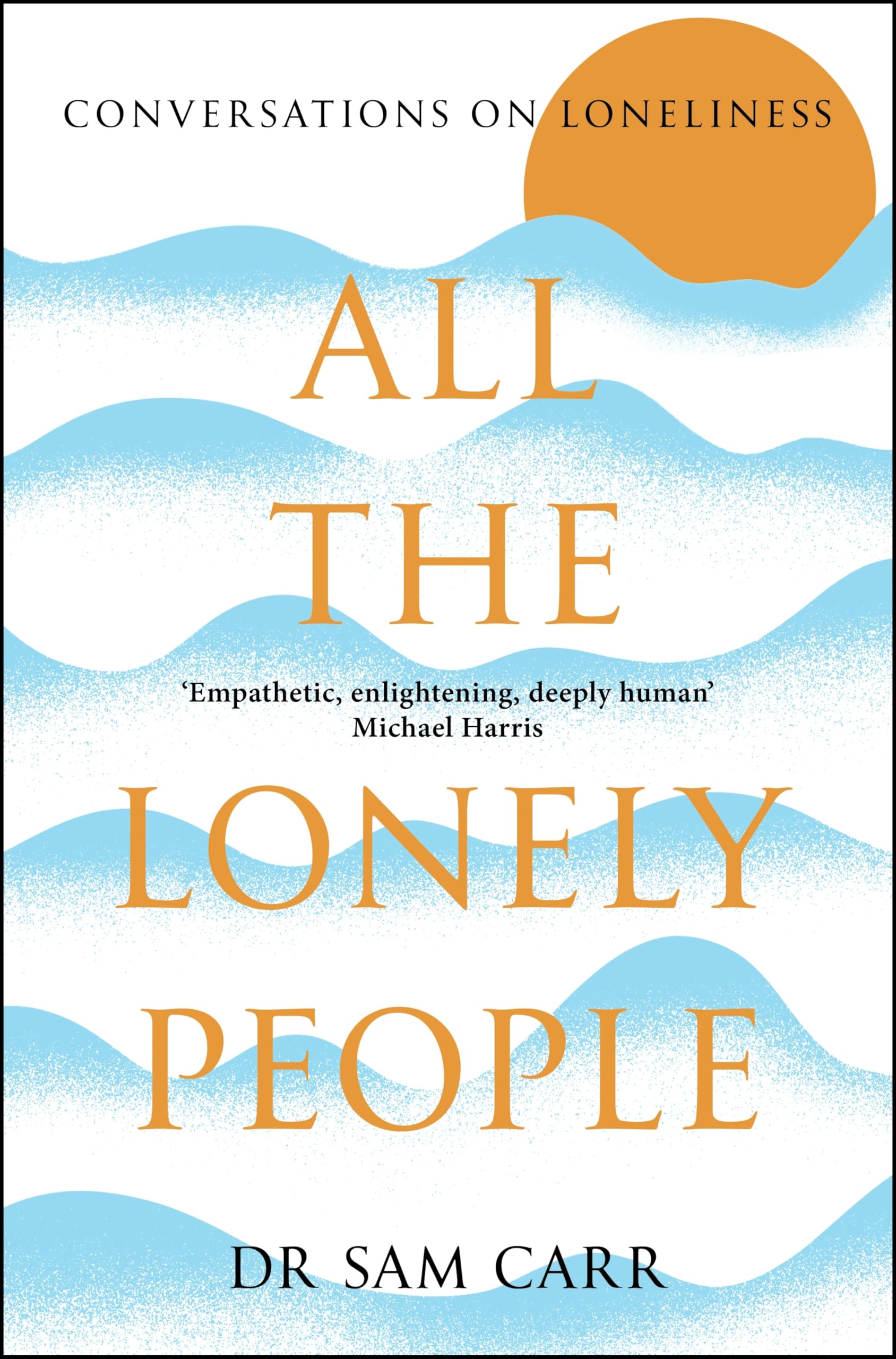 Front cover of the book 'All the Lonely People: Conversations on Loneliness' by Sam Carr.
