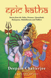 Front cover of the book 'Epic Katha: Stories from the Vedas, Puranas, Upanishads, Ramayana, Mahabharata and Folklore' by Deepam Chatterjee.