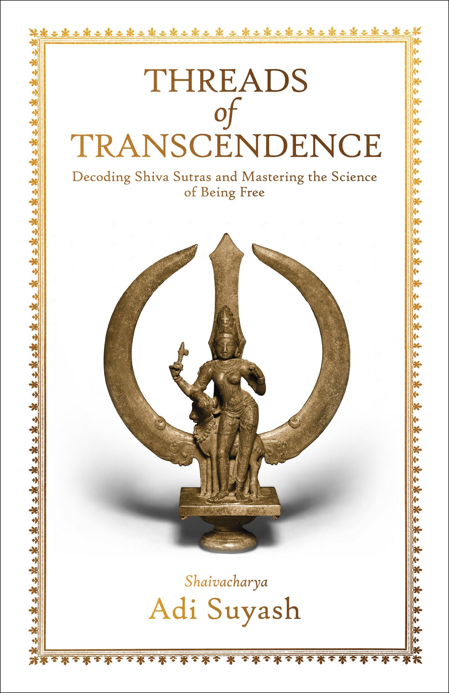 Front cover of the book 'Threads of Transcendence: Decoding Shiva Sutras and Mastering the Science of Being Free (English)' by Adi Suyash.