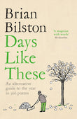 Front cover of the book 'Days Like These: An alternative guide to the year in 366 poems' by Brian Bilston.