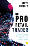 Front cover of the book 'The Pro Retail Trader: How to Generate Professional-level Returns as a Retail Trader' by Steve Ruffley.