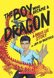 Front cover of the book 'The Boy Who Became A Dragon: A Biography Of Bruce Lee' by Jim Di Bartolo.