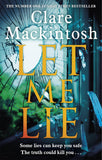 Front cover of the book 'Let Me Lie: The Number One Sunday Times Bestseller' by Clare Mackintosh.