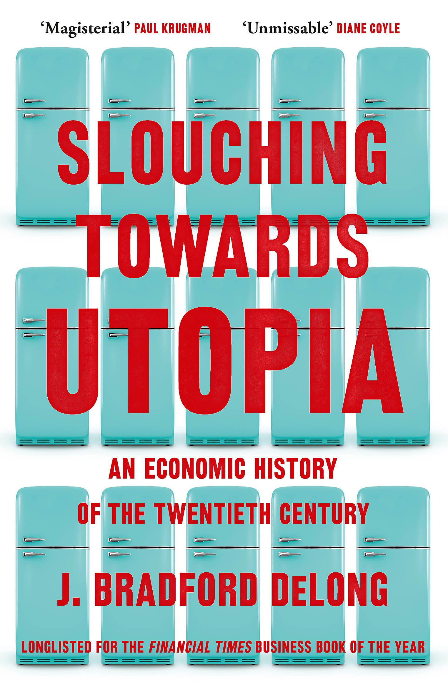 Front cover of the book 'Slouching Towards Utopia: An Economic History of the Twentieth Century' by J Bradford DeLong.