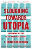 Front cover of the book 'Slouching Towards Utopia: An Economic History of the Twentieth Century' by J Bradford DeLong.