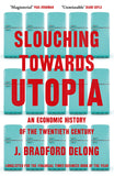 Front cover of the book 'Slouching Towards Utopia: An Economic History of the Twentieth Century' by J Bradford DeLong.