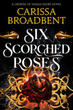 Front cover of the book 'Six Scorched Roses' by Carissa Broadbent.