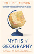 Front cover of the book 'Little, Brown Myths of Geography Eight Ways We Get the World Wrong.' by Paul Richardson.