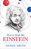 Front cover of the book 'HOW TO THINK LIKE EINSTEIN' by Smith, Daniel.