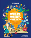 Front cover of the book 'DK Super Where Words Come From: Guide to Morphology with Prefixes, Suffixes and Root Words' by Dk.