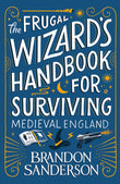 Front cover of the book 'The Frugal Wizard's Handbook for Surviving Medieval England' by Brandon Sanderson.