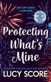 Front cover of the book 'Protecting What's Mine: the stunning small town love story from the author of Things We Never Got Over (The Benevolence' by Lucy Score.