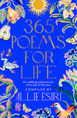 Front cover of the book '365 Poems for Life: An Uplifting Collection for Every Day of the Year' by Allie Esiri.