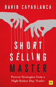 Front cover of the book 'Short Selling Master: Proven Strategies from a High-Stakes Day Trader' by David Capablanca.