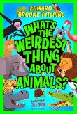 Front cover of the book 'What's the Weirdest Thing About Animals?' by Edward Brooke-Hitching.