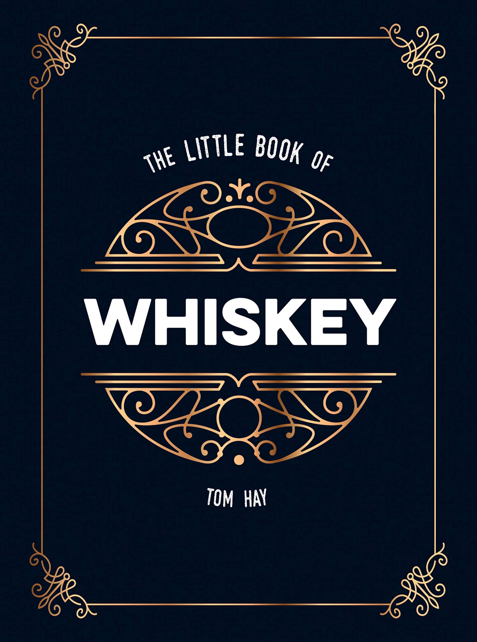 Front cover of the book 'The Little Book of Whiskey: The Perfect Gift for Lovers of the Water of Life' by Tom Hay.