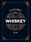 Front cover of the book 'The Little Book of Whiskey: The Perfect Gift for Lovers of the Water of Life' by Tom Hay.