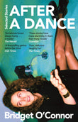Front cover of the book 'After a Dance: Selected Stories' by Bridget OConnor.