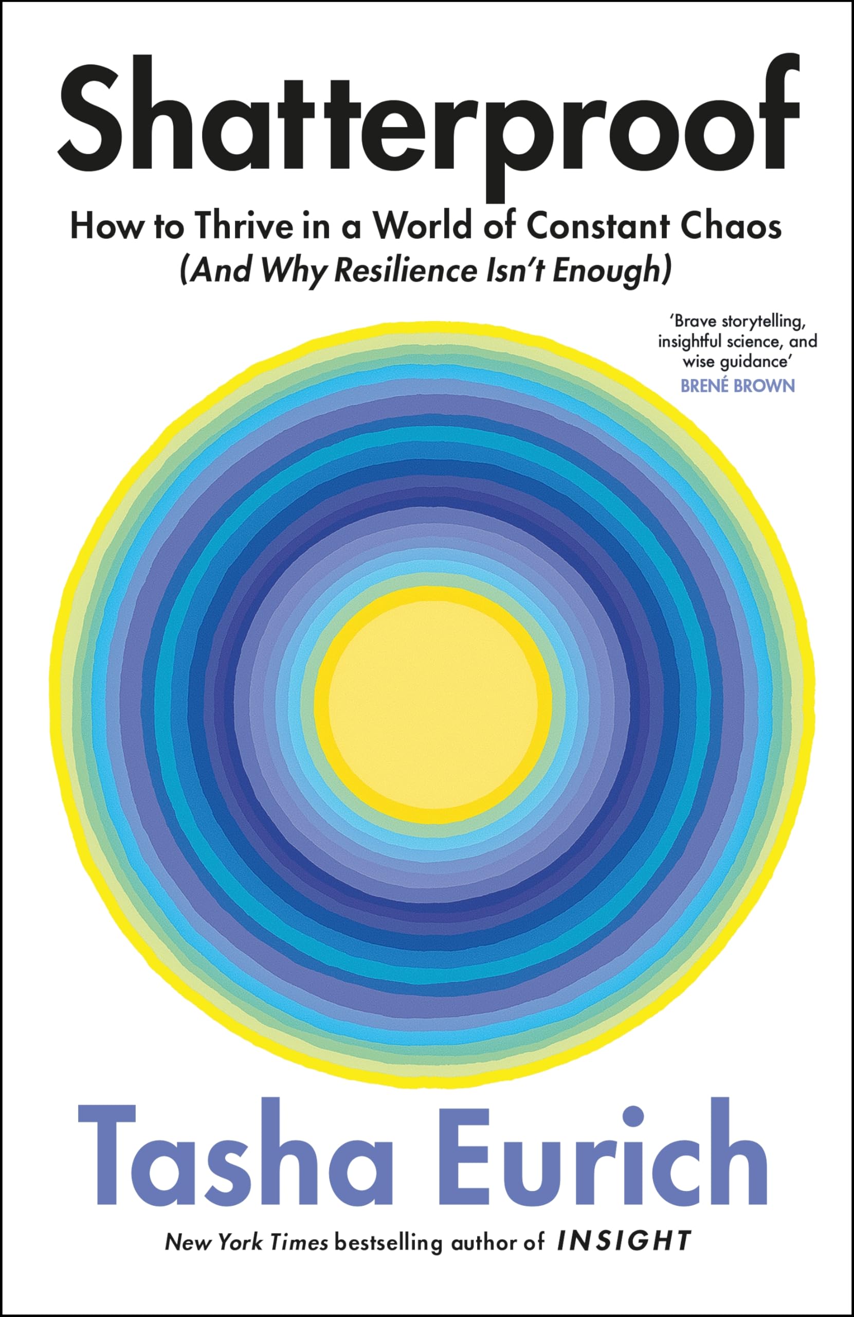 Front cover of the book 'Shatterproof: How to Thrive in a World of Constant Chaos (And Why Resilience Isn't Enough)' by Tasha Eurich.