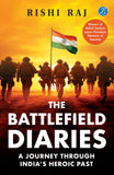 Front cover of the book 'The Battlefield Diaries: A Journey Through India's Heroic Past Tales of Valor and Sacrifice from Revolutionaries and the' by Rishi Raj.