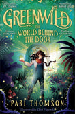 Front cover of the book 'Greenwild: The World Behind The Door' by Pari Thomson, Elisa Paganelli.