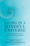 Front cover of the book 'Living in a Mindful Universe: A Neurosurgeon's Journey into the Heart of Consciousness' by Eben Alexander and Karen Newell.