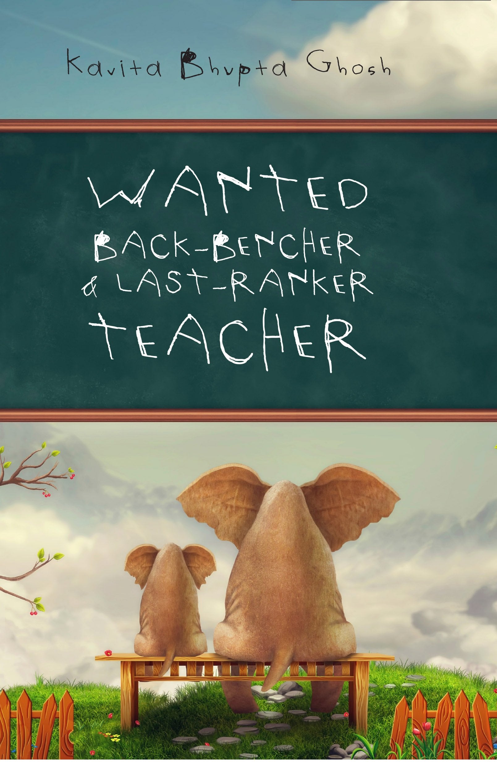 Front cover of the book 'Wanted Back Bencher And Last Ranker Teacher' by Kavita Ghosh.