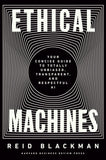 Front cover of the book 'Ethical Machines: Your Concise Guide to Totally Unbiased, Transparent, and Respectful AI' by Blackman.