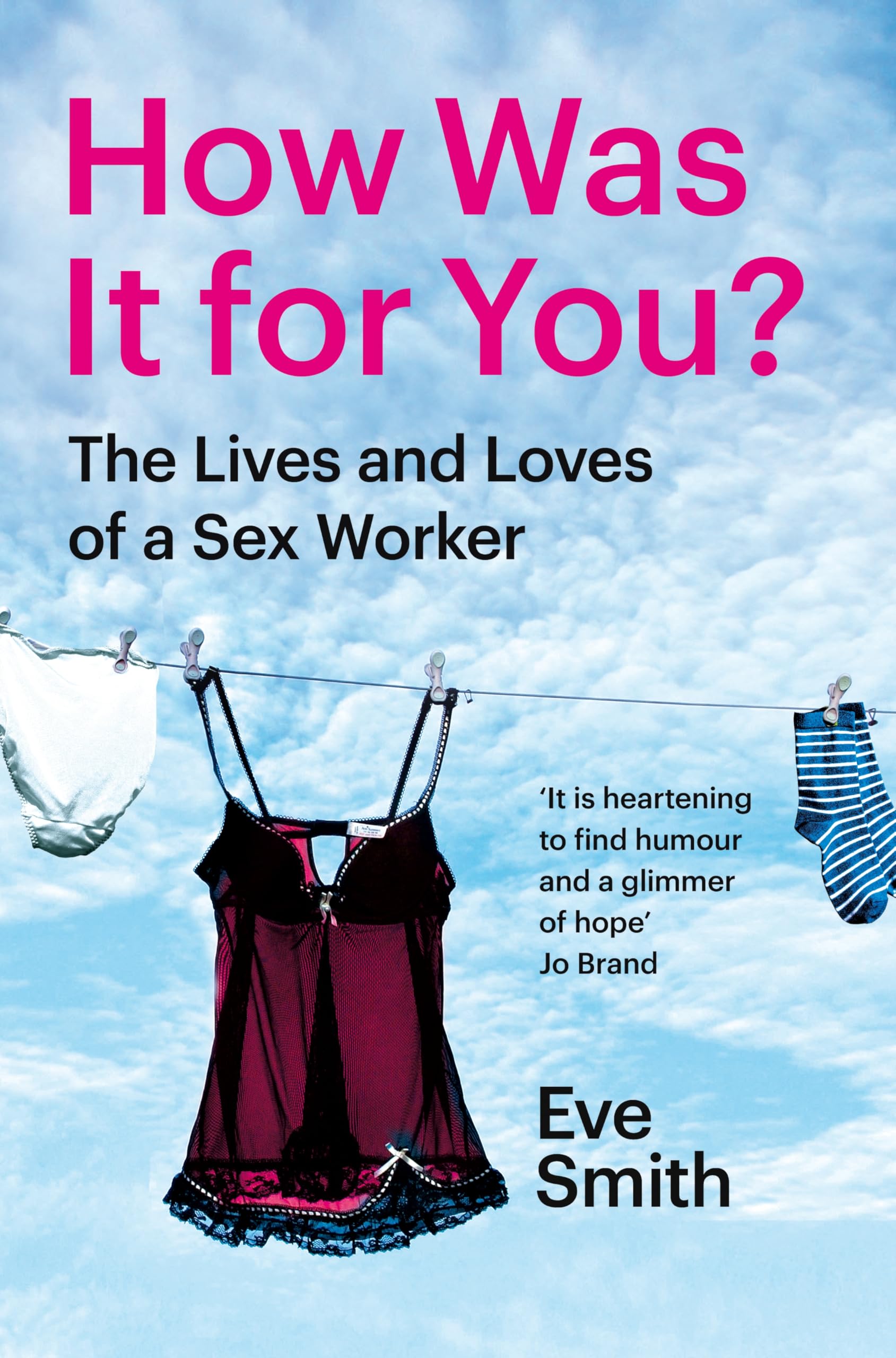 Front cover of the book 'Picador How Was It for You? The Lives and Loves of a Sex Worker.' by Eve Smith.