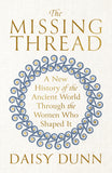 Front cover of the book 'Weidenfeld Nicolson The Missing Thread A New History of the Ancient World Through the Women Who Shaped It.' by Daisy Dunn.