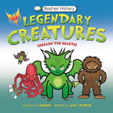 Front cover of the book 'Basher History: Legendary Creatures: Unleash the beasts!' by Mary Budzik.