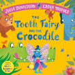 Front cover of the book 'The Tooth Fairy and the Crocodile: a magical introduction to the tooth fairy for young children' by Julia Donaldson.