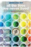 Front cover of the book 'Hachette India All the Lives We Never Lived' by Roy, Anuradha.