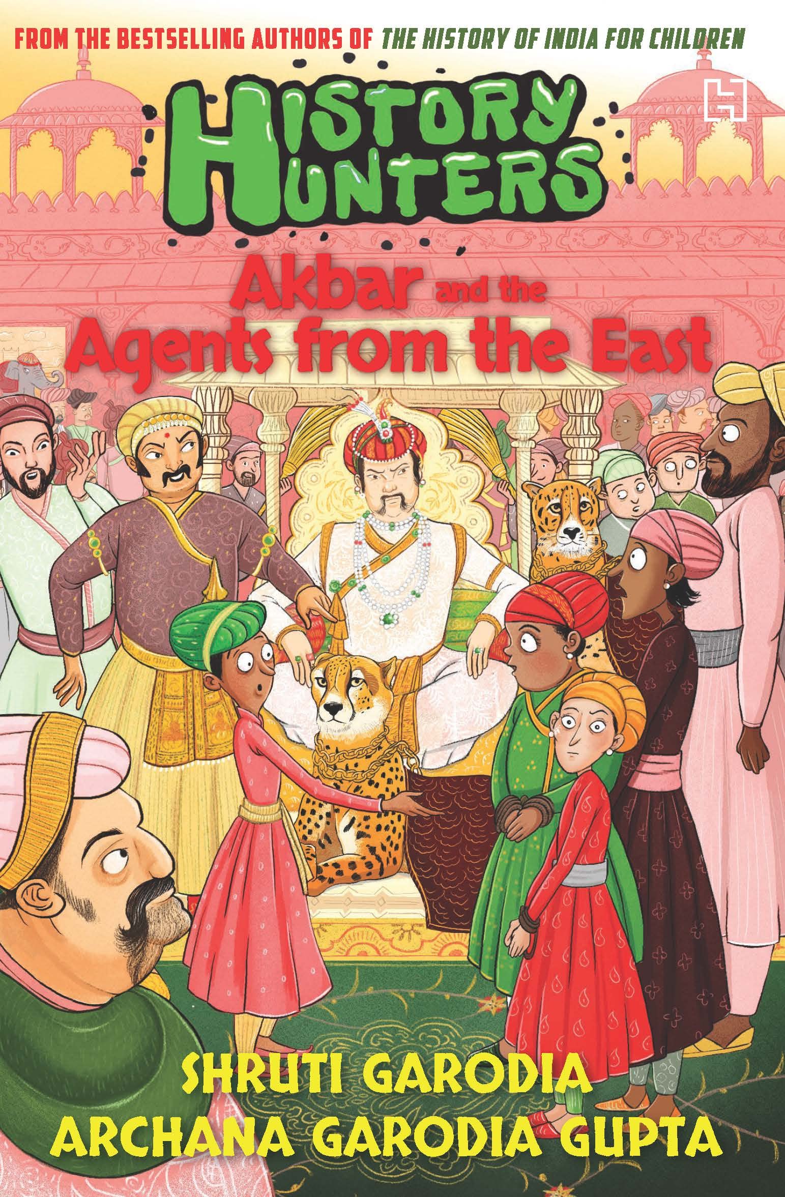 Front cover of the book 'Hachette India History Hunters: Akbar and the Agents from the East' by Garodia, Shruti and Gupta, Archana Garodia.