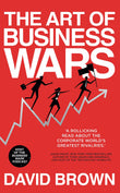 Front cover of the book 'The Art of Business Wars: Battle-Tested Lessons for Leaders and Entrepreneurs from History's Greatest Rivalries' by David Brown.