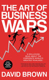Front cover of the book 'The Art of Business Wars: Battle-Tested Lessons for Leaders and Entrepreneurs from History's Greatest Rivalries' by David Brown.