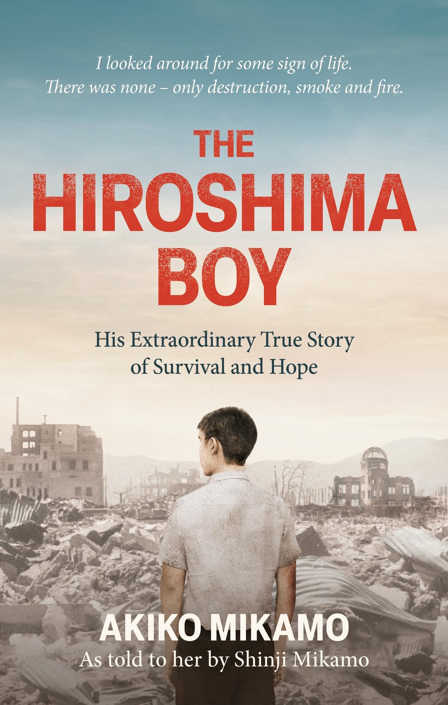 Front cover of the book 'The Hiroshima Boy: His Extraordinary True Story of Survival and Hope' by Akiko Mikamo.