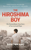 Front cover of the book 'The Hiroshima Boy: His Extraordinary True Story of Survival and Hope' by Akiko Mikamo.